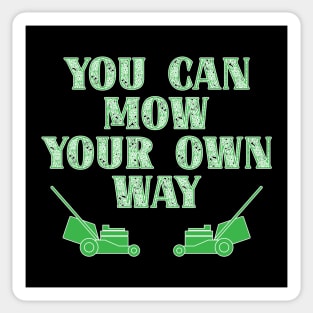 Funny Gardener Phrase - You Can Mow Your Own Way Sticker